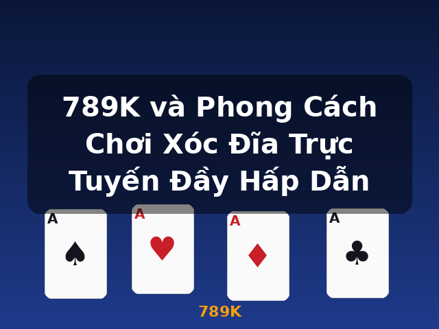 789K và Phong Cách Chơi Xóc Đĩa Trực Tuyến Đầy Hấp Dẫn - 789K