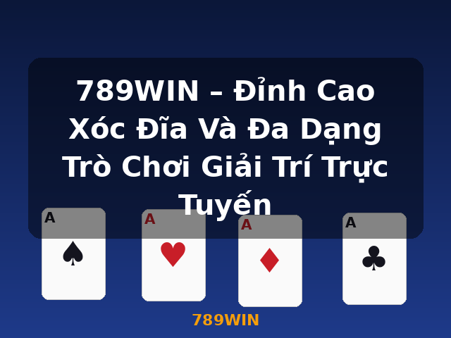 789WIN – Đỉnh Cao Xóc Đĩa Và Đa Dạng Trò Chơi Giải Trí Trực Tuyến - 789WIN