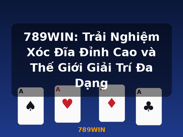 789WIN: Trải Nghiệm Xóc Đĩa Đỉnh Cao và Thế Giới Giải Trí Đa Dạng - 789WIN