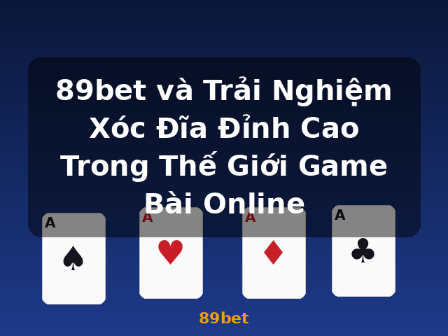 89bet và Trải Nghiệm Xóc Đĩa Đỉnh Cao Trong Thế Giới Game Bài Online - 89bet