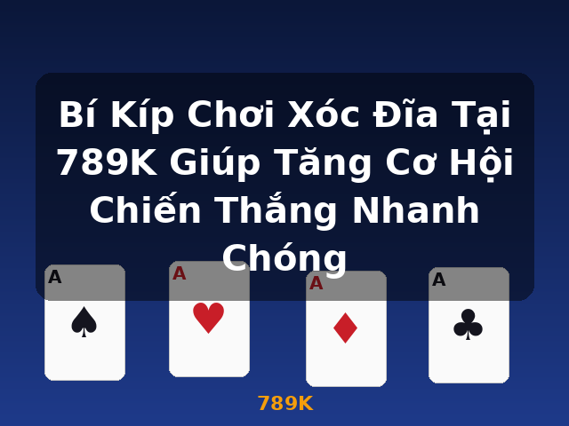 Bí Kíp Chơi Xóc Đĩa Tại 789K Giúp Tăng Cơ Hội Chiến Thắng Nhanh Chóng - 789K Bí Kíp Chơi Xóc Đĩa Tại 789K Giúp Tăng Cơ Hội Chiến Thắng Nhanh Chóng - 789K
