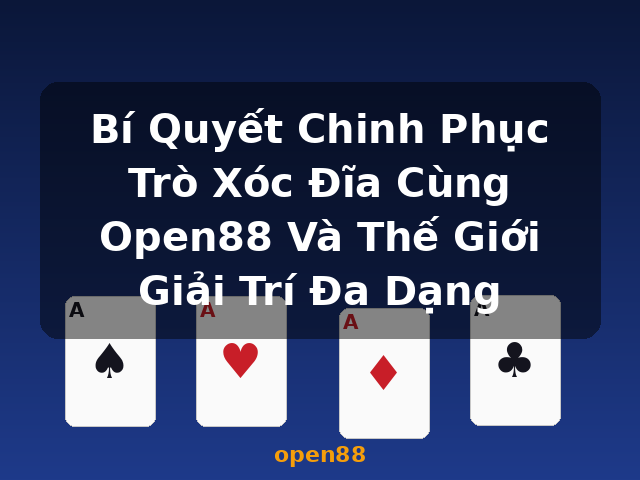 Bí Quyết Chinh Phục Trò Xóc Đĩa Cùng Open88 Và Thế Giới Giải Trí Đa Dạng - open88