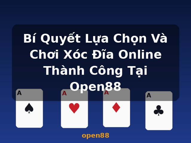 Bí Quyết Lựa Chọn Và Chơi Xóc Đĩa Online Thành Công Tại Open88 - open88