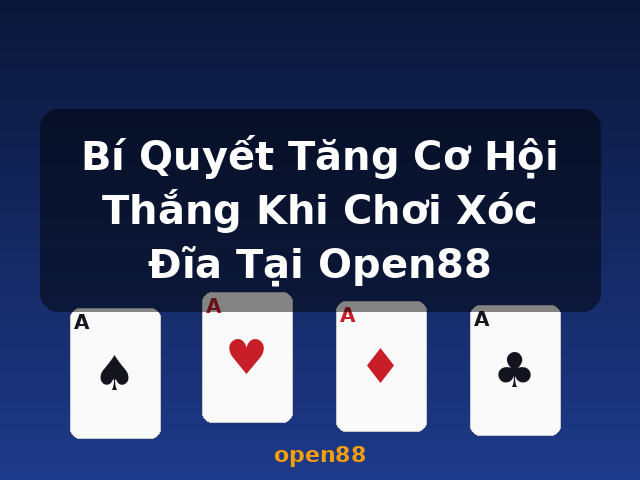 Bí Quyết Tăng Cơ Hội Thắng Khi Chơi Xóc Đĩa Tại Open88 - open88