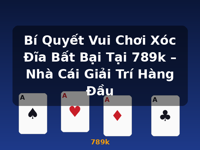 Bí Quyết Vui Chơi Xóc Đĩa Bất Bại Tại 789k – Nhà Cái Giải Trí Hàng Đầu - 789k