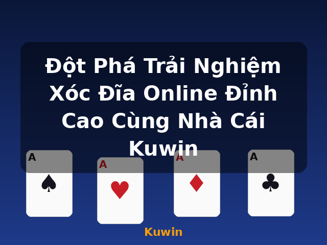 Đột Phá Trải Nghiệm Xóc Đĩa Online Đỉnh Cao Cùng Nhà Cái Kuwin - Kuwin