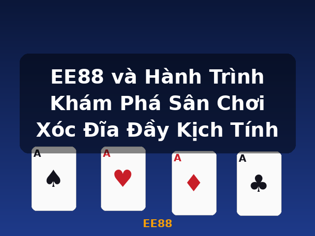 EE88 và Hành Trình Khám Phá Sân Chơi Xóc Đĩa Đầy Kịch Tính - EE88