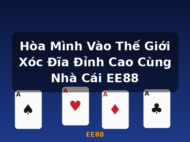 Hòa Mình Vào Thế Giới Xóc Đĩa Đỉnh Cao Cùng Nhà Cái EE88 - EE88