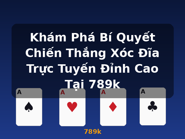 Khám Phá Bí Quyết Chiến Thắng Xóc Đĩa Trực Tuyến Đỉnh Cao Tại 789k - 789k