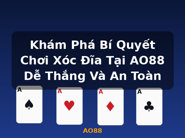 Khám Phá Bí Quyết Chơi Xóc Đĩa Tại AO88 Dễ Thắng Và An Toàn - AO88
