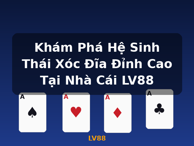 Khám Phá Hệ Sinh Thái Xóc Đĩa Đỉnh Cao Tại Nhà Cái LV88 - LV88