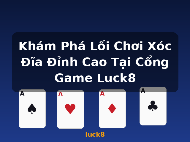 Khám Phá Lối Chơi Xóc Đĩa Đỉnh Cao Tại Cổng Game Luck8 - luck8