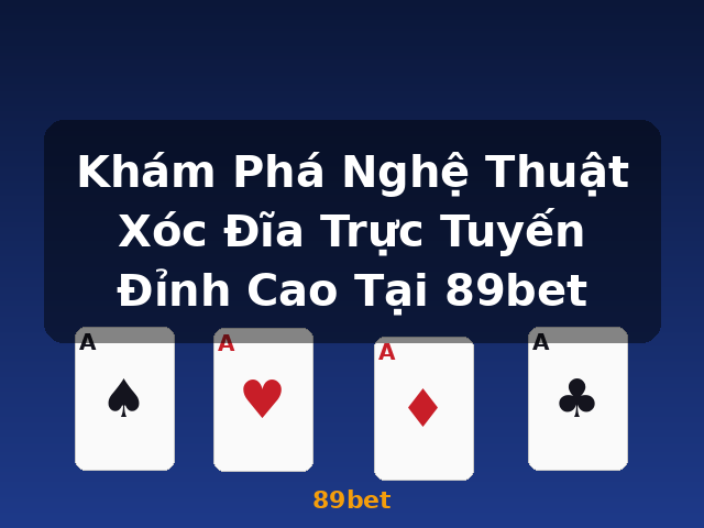 Khám Phá Nghệ Thuật Xóc Đĩa Trực Tuyến Đỉnh Cao Tại 89bet - 89bet