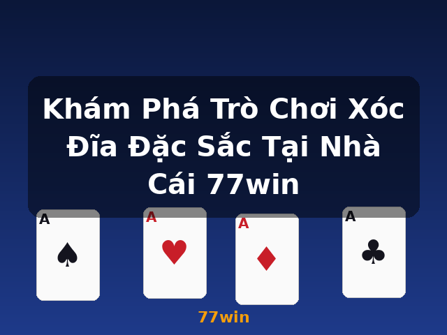 Khám Phá Trò Chơi Xóc Đĩa Đặc Sắc Tại Nhà Cái 77win - 77win