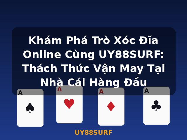 Khám Phá Trò Xóc Đĩa Online Cùng UY88SURF: Thách Thức Vận May Tại Nhà Cái Hàng Đầu - UY88SURF