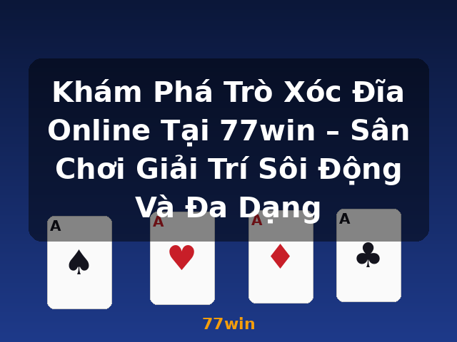 Khám Phá Trò Xóc Đĩa Online Tại 77win – Sân Chơi Giải Trí Sôi Động Và Đa Dạng - 77win