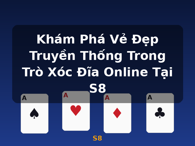 Khám Phá Vẻ Đẹp Truyền Thống Trong Trò Xóc Đĩa Online Tại S8 - S8