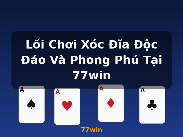 Lối Chơi Xóc Đĩa Độc Đáo Và Phong Phú Tại 77win - 77win