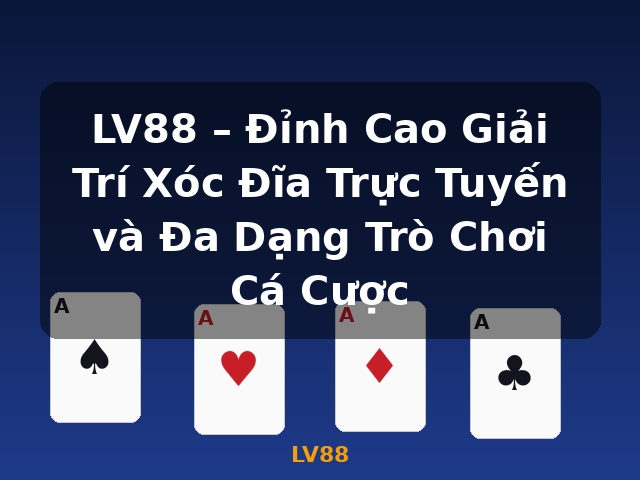 LV88 – Đỉnh Cao Giải Trí Xóc Đĩa Trực Tuyến và Đa Dạng Trò Chơi Cá Cược - LV88