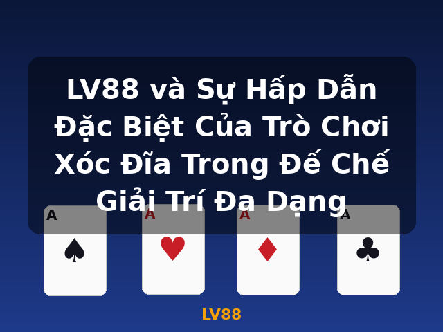 LV88 và Sự Hấp Dẫn Đặc Biệt Của Trò Chơi Xóc Đĩa Trong Đế Chế Giải Trí Đa Dạng - LV88