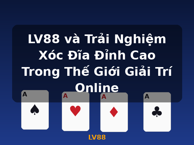 LV88 và Trải Nghiệm Xóc Đĩa Đỉnh Cao Trong Thế Giới Giải Trí Online - LV88