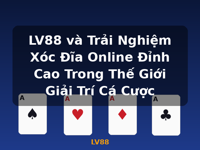LV88 và Trải Nghiệm Xóc Đĩa Online Đỉnh Cao Trong Thế Giới Giải Trí Cá Cược - LV88