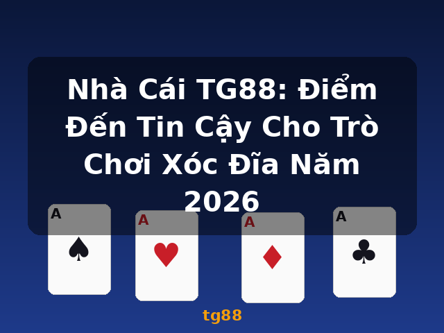 Nhà Cái TG88: Điểm Đến Tin Cậy Cho Trò Chơi Xóc Đĩa Năm 2026 - tg88