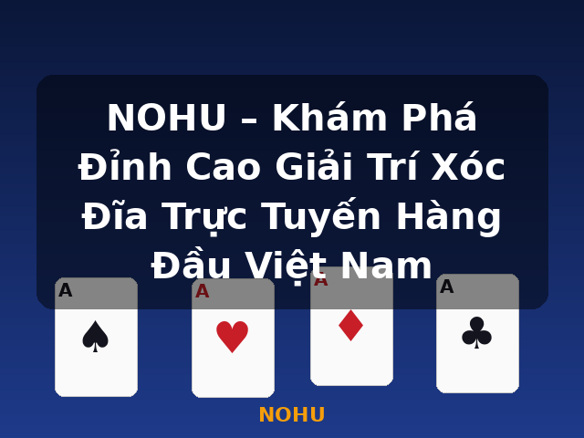 NOHU – Khám Phá Đỉnh Cao Giải Trí Xóc Đĩa Trực Tuyến Hàng Đầu Việt Nam - NOHU