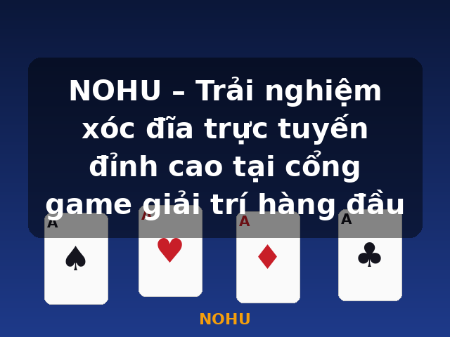 NOHU – Trải nghiệm xóc đĩa trực tuyến đỉnh cao tại cổng game giải trí hàng đầu - NOHU