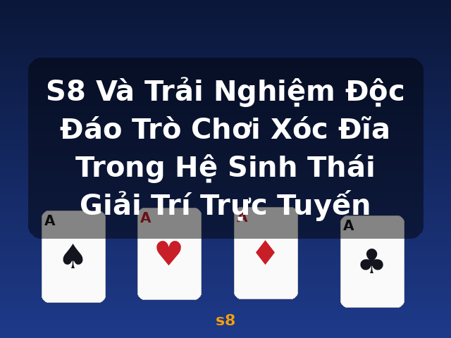 S8 Và Trải Nghiệm Độc Đáo Trò Chơi Xóc Đĩa Trong Hệ Sinh Thái Giải Trí Trực Tuyến - s8