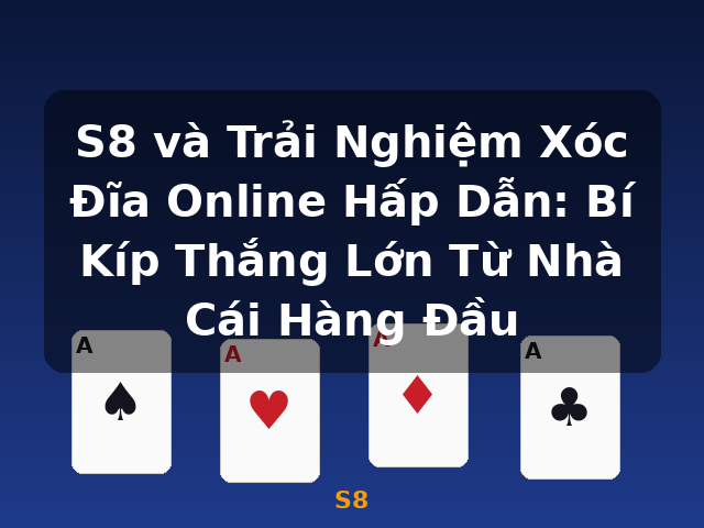 S8 và Trải Nghiệm Xóc Đĩa Online Hấp Dẫn: Bí Kíp Thắng Lớn Từ Nhà Cái Hàng Đầu - S8