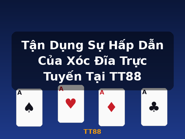 Tận Dụng Sự Hấp Dẫn Của Xóc Đĩa Trực Tuyến Tại TT88 - TT88
