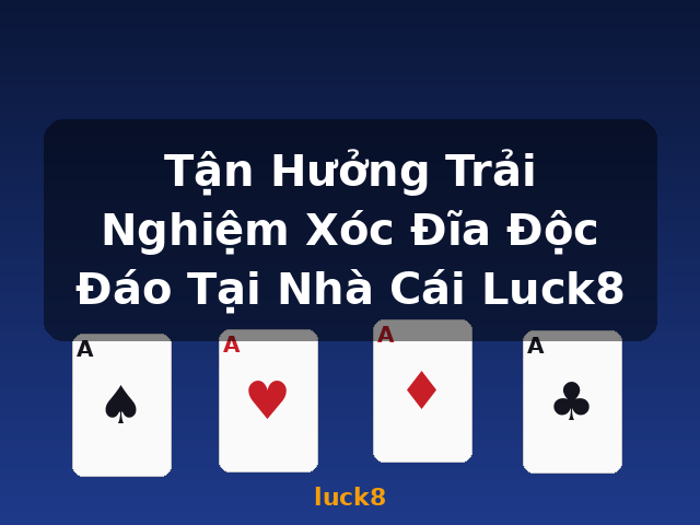 Tận Hưởng Trải Nghiệm Xóc Đĩa Độc Đáo Tại Nhà Cái Luck8 - luck8