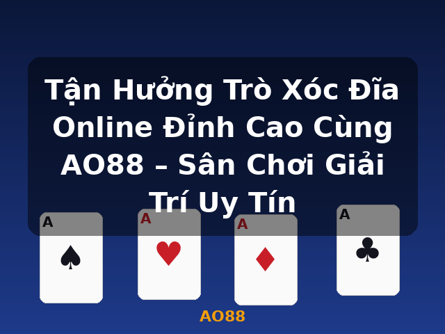 Tận Hưởng Trò Xóc Đĩa Online Đỉnh Cao Cùng AO88 – Sân Chơi Giải Trí Uy Tín - AO88