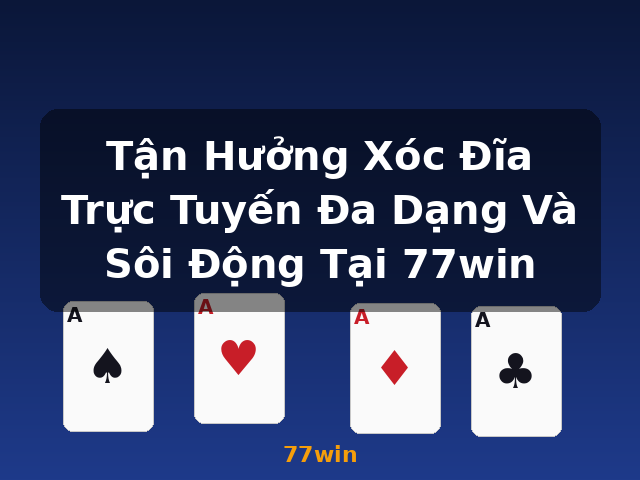 Tận Hưởng Xóc Đĩa Trực Tuyến Đa Dạng Và Sôi Động Tại 77win - 77win