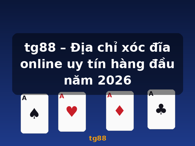 tg88 – Địa chỉ xóc đĩa online uy tín hàng đầu năm 2026 - tg88