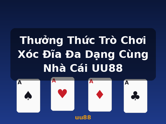 Thưởng Thức Trò Chơi Xóc Đĩa Đa Dạng Cùng Nhà Cái UU88 - uu88