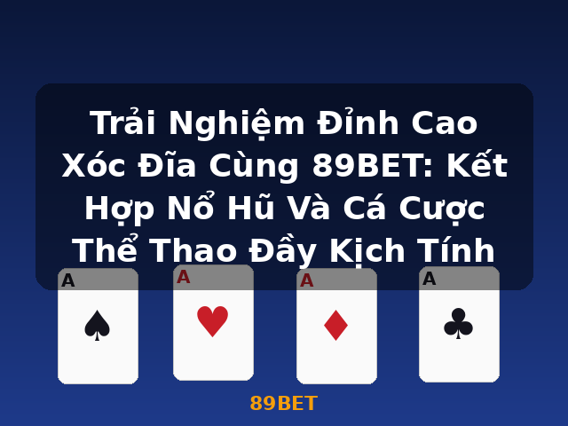 Trải Nghiệm Đỉnh Cao Xóc Đĩa Cùng 89BET: Kết Hợp Nổ Hũ Và Cá Cược Thể Thao Đầy Kịch Tính - 89BET