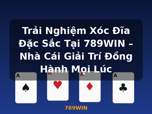 Trải Nghiệm Xóc Đĩa Đặc Sắc Tại 789WIN – Nhà Cái Giải Trí Đồng Hành Mọi Lúc - 789WIN