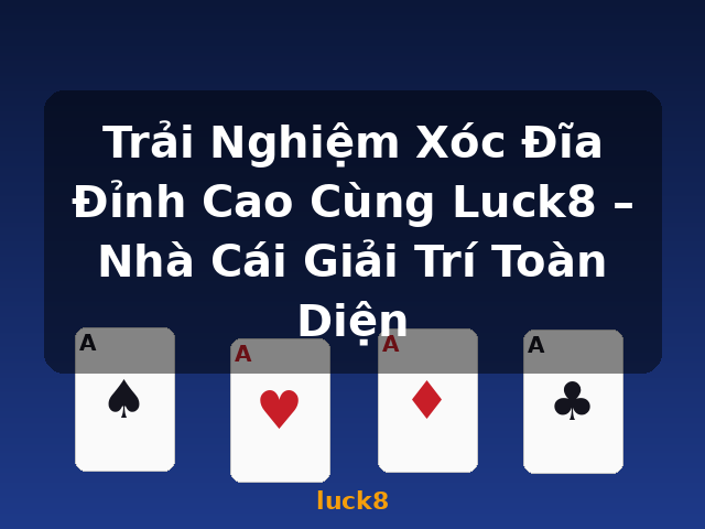 Trải Nghiệm Xóc Đĩa Đỉnh Cao Cùng Luck8 – Nhà Cái Giải Trí Toàn Diện - luck8