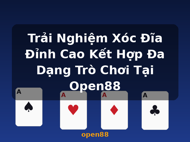 Trải Nghiệm Xóc Đĩa Đỉnh Cao Kết Hợp Đa Dạng Trò Chơi Tại Open88 - open88