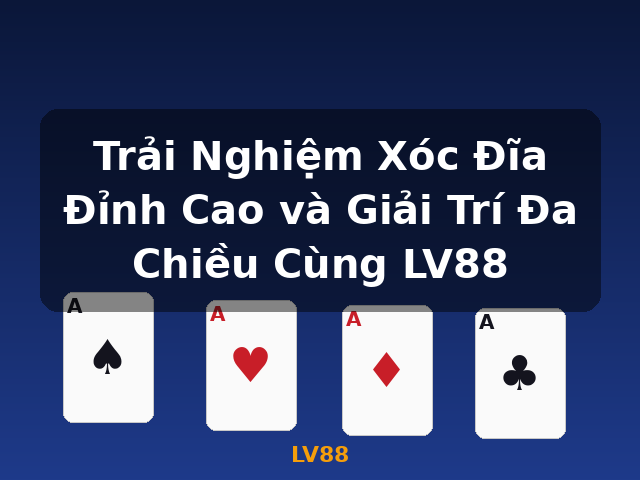 Trải Nghiệm Xóc Đĩa Đỉnh Cao và Giải Trí Đa Chiều Cùng LV88 - LV88