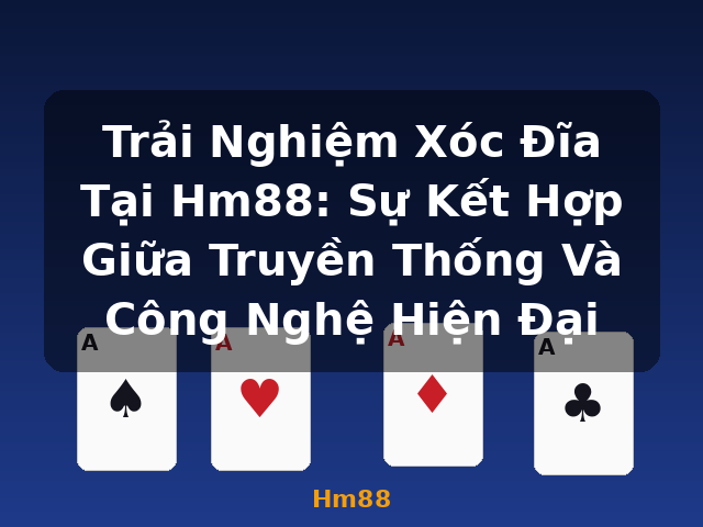 Trải Nghiệm Xóc Đĩa Tại Hm88: Sự Kết Hợp Giữa Truyền Thống Và Công Nghệ Hiện Đại - Hm88