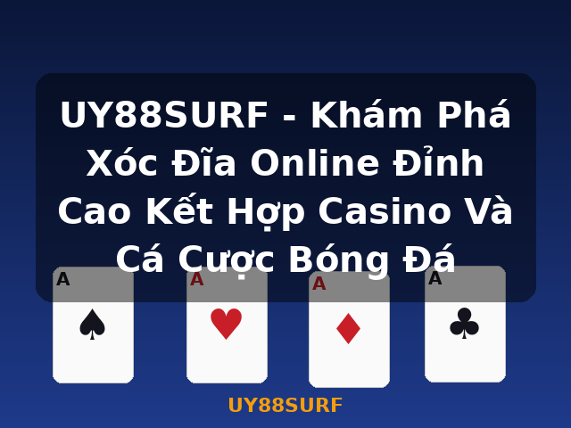 UY88SURF - Khám Phá Xóc Đĩa Online Đỉnh Cao Kết Hợp Casino Và Cá Cược Bóng Đá - UY88SURF