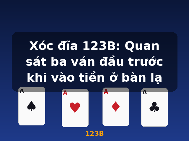 Xóc đĩa 123B: Quan sát ba ván đầu trước khi vào tiền ở bàn lạ - 123B