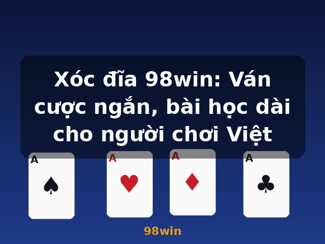 Xóc đĩa 98win: Ván cược ngắn, bài học dài cho người chơi Việt - 98win
