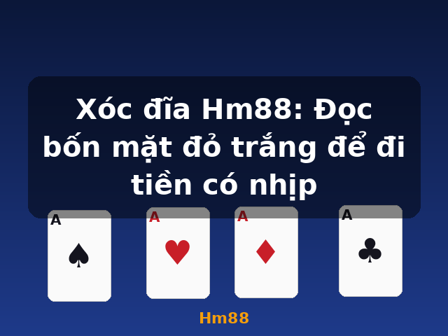 Xóc đĩa Hm88: Đọc bốn mặt đỏ trắng để đi tiền có nhịp - Hm88
