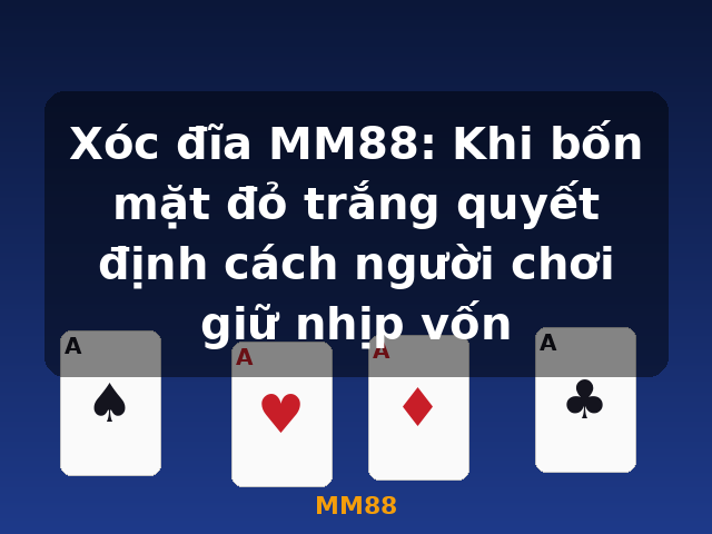Xóc đĩa MM88: Khi bốn mặt đỏ trắng quyết định cách người chơi giữ nhịp vốn - MM88