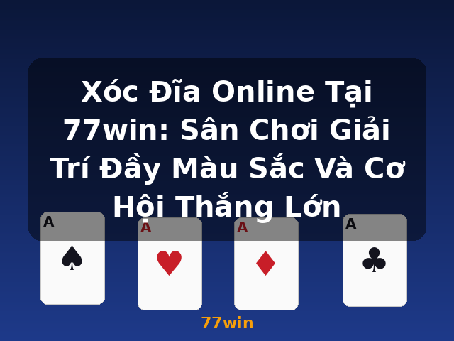 Xóc Đĩa Online Tại 77win: Sân Chơi Giải Trí Đầy Màu Sắc Và Cơ Hội Thắng Lớn - 77win
