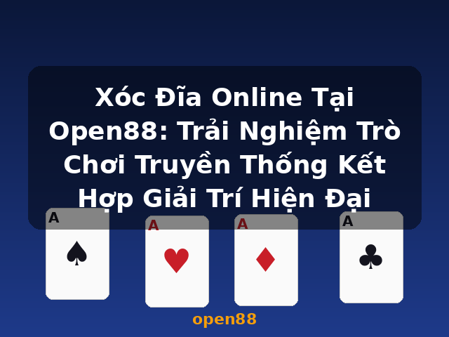Xóc Đĩa Online Tại Open88: Trải Nghiệm Trò Chơi Truyền Thống Kết Hợp Giải Trí Hiện Đại - open88